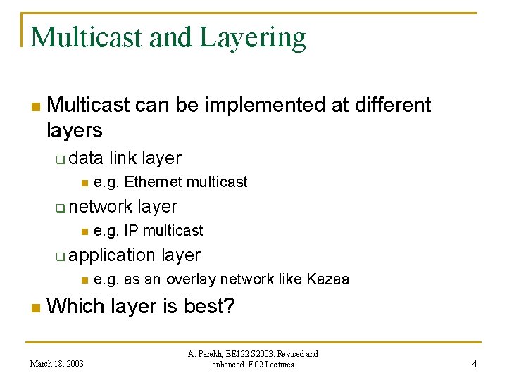 Multicast and Layering n Multicast can be implemented at different layers q data link