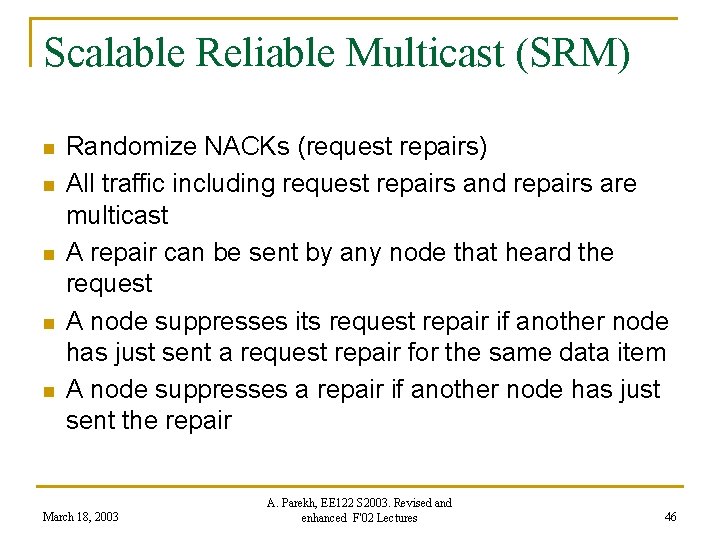 Scalable Reliable Multicast (SRM) n n n Randomize NACKs (request repairs) All traffic including