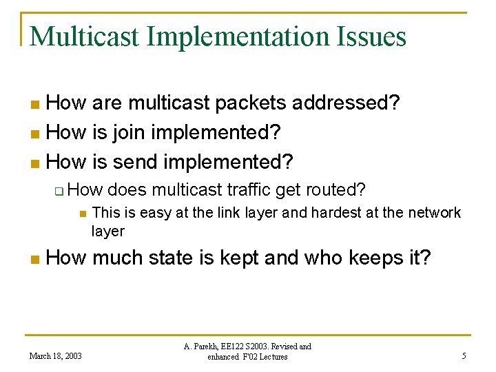 Multicast Implementation Issues How are multicast packets addressed? n How is join implemented? n