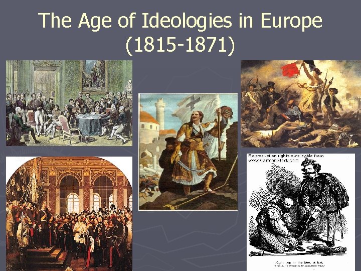 The Age of Ideologies in Europe (1815 -1871) 