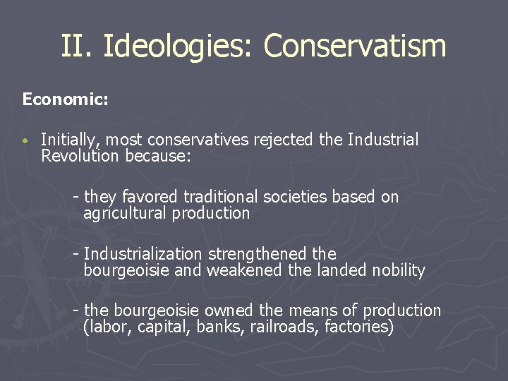 II. Ideologies: Conservatism Economic: • Initially, most conservatives rejected the Industrial Revolution because: -