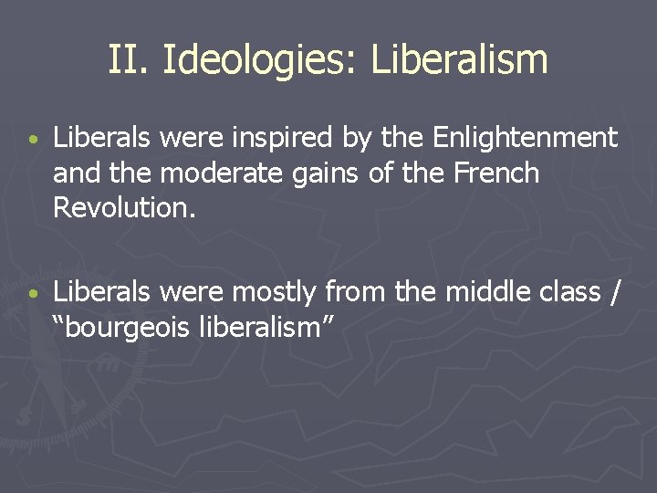 II. Ideologies: Liberalism • Liberals were inspired by the Enlightenment and the moderate gains