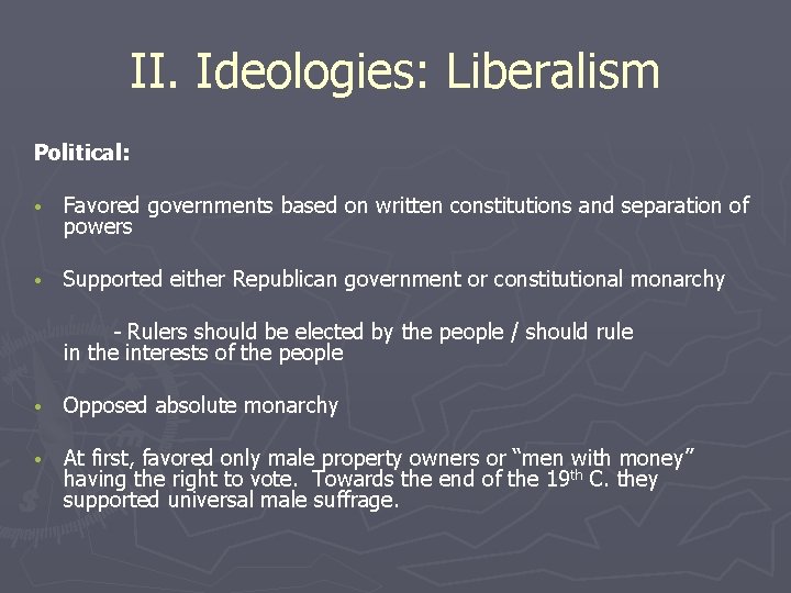 II. Ideologies: Liberalism Political: • Favored governments based on written constitutions and separation of