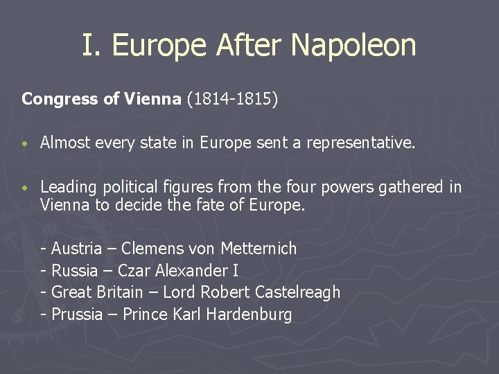 I. Europe After Napoleon Congress of Vienna (1814 -1815) • Almost every state in