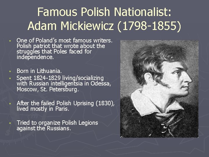 Famous Polish Nationalist: Adam Mickiewicz (1798 -1855) • One of Poland’s most famous writers.