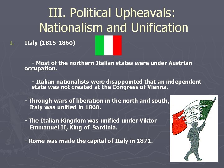 III. Political Upheavals: Nationalism and Unification 1. Italy (1815 -1860) - Most of the