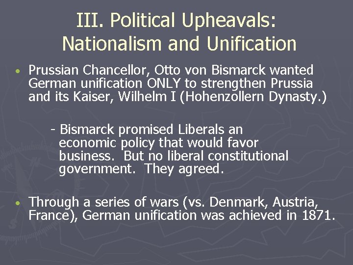 III. Political Upheavals: Nationalism and Unification • Prussian Chancellor, Otto von Bismarck wanted German