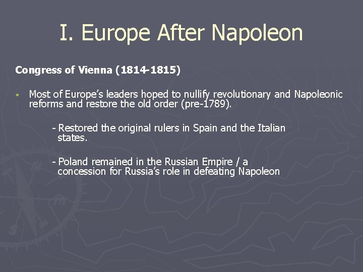 I. Europe After Napoleon Congress of Vienna (1814 -1815) • Most of Europe’s leaders