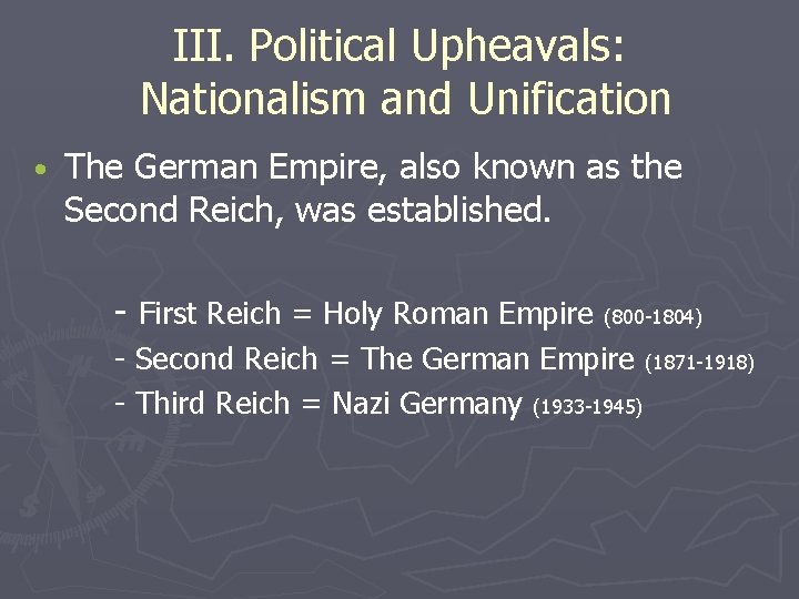 III. Political Upheavals: Nationalism and Unification • The German Empire, also known as the