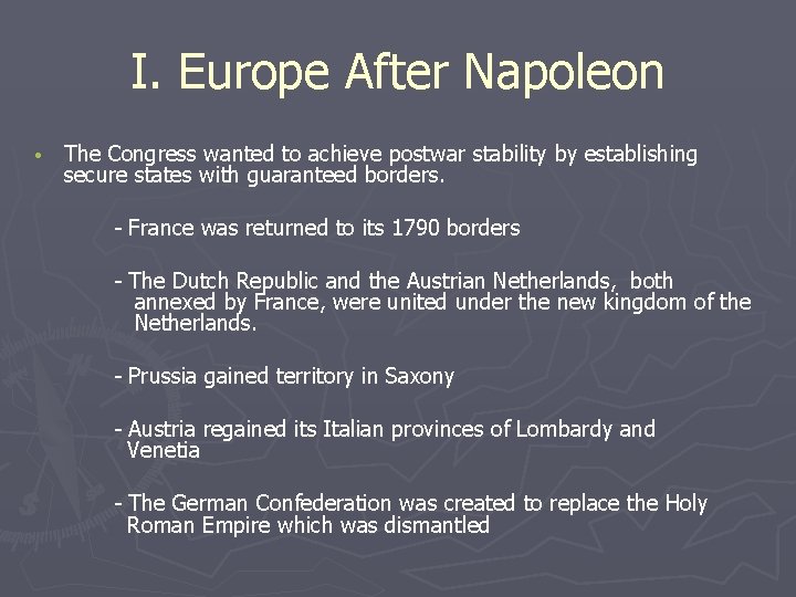 I. Europe After Napoleon • The Congress wanted to achieve postwar stability by establishing