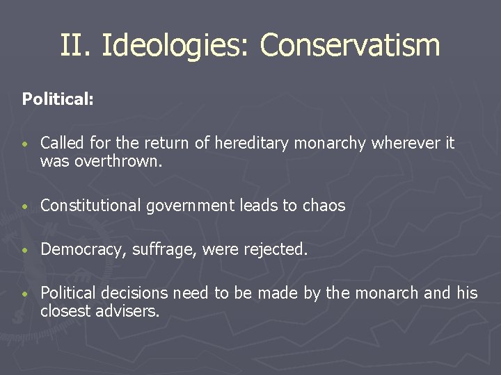 II. Ideologies: Conservatism Political: • Called for the return of hereditary monarchy wherever it