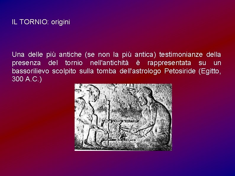 IL TORNIO: origini Una delle più antiche (se non la più antica) testimonianze della