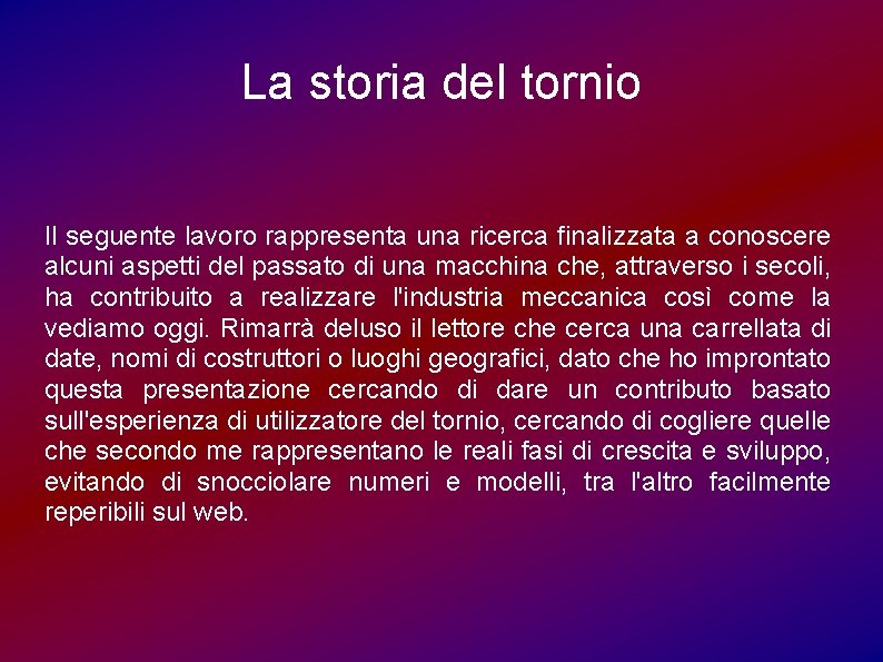 La storia del tornio Il seguente lavoro rappresenta una ricerca finalizzata a conoscere alcuni