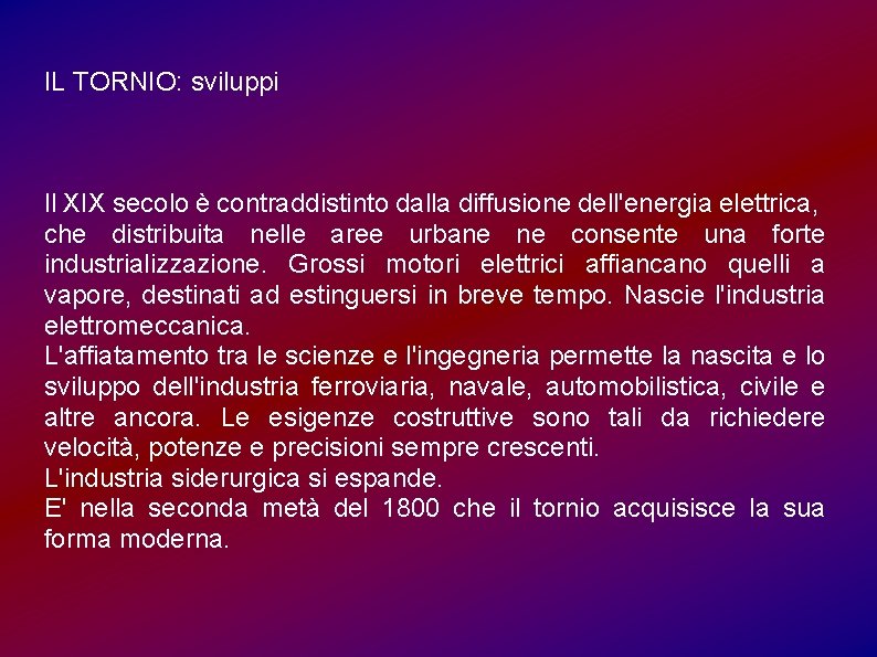 IL TORNIO: sviluppi Il XIX secolo è contraddistinto dalla diffusione dell'energia elettrica, che distribuita