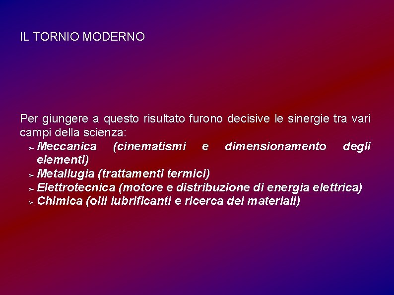 IL TORNIO MODERNO Per giungere a questo risultato furono decisive le sinergie tra vari