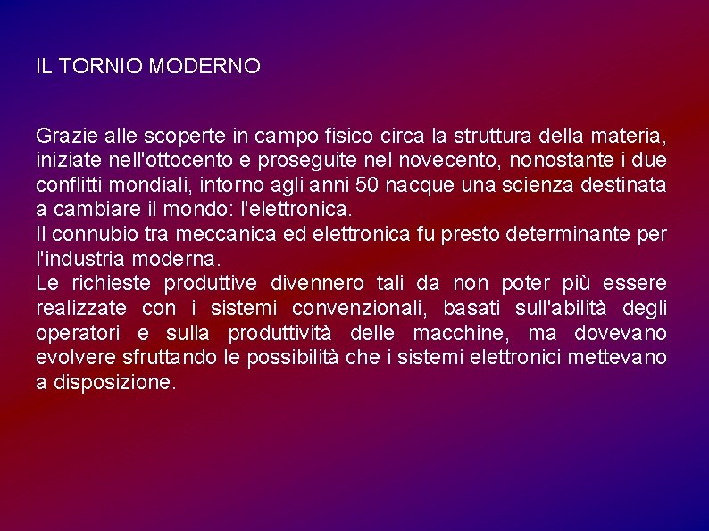 IL TORNIO MODERNO Grazie alle scoperte in campo fisico circa la struttura della materia,