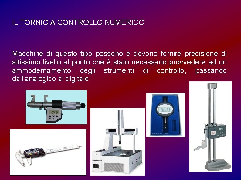 IL TORNIO A CONTROLLO NUMERICO Macchine di questo tipo possono e devono fornire precisione