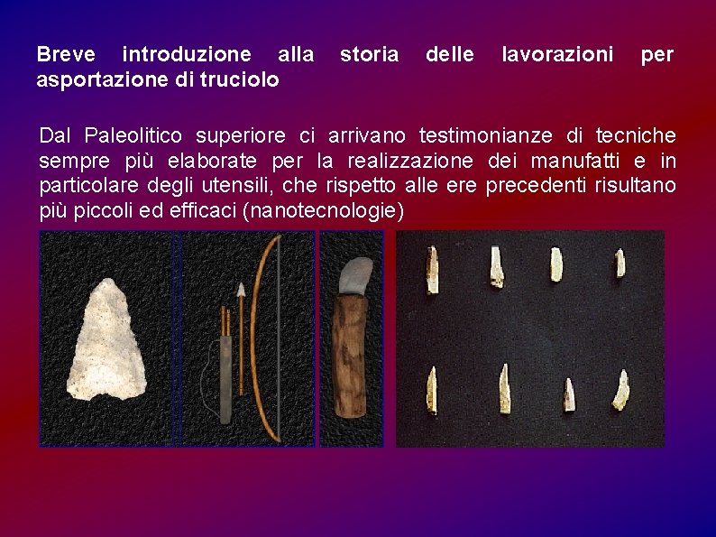 Breve introduzione alla asportazione di truciolo storia delle lavorazioni per Dal Paleolitico superiore ci