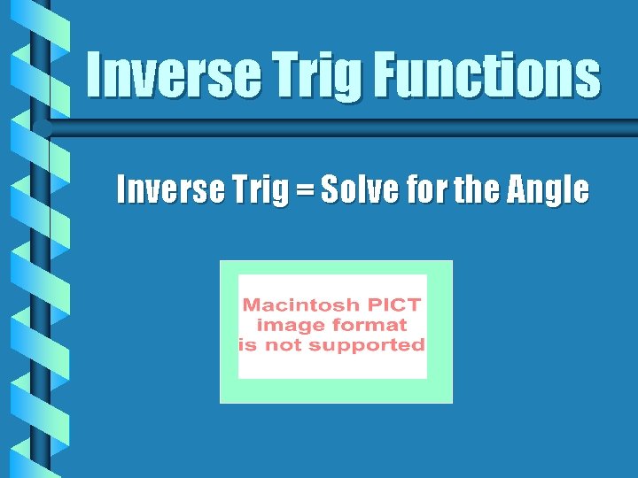 Inverse Trig Functions Inverse Trig = Solve for the Angle 