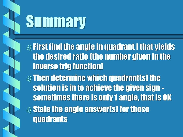 Summary b First find the angle in quadrant I that yields the desired ratio