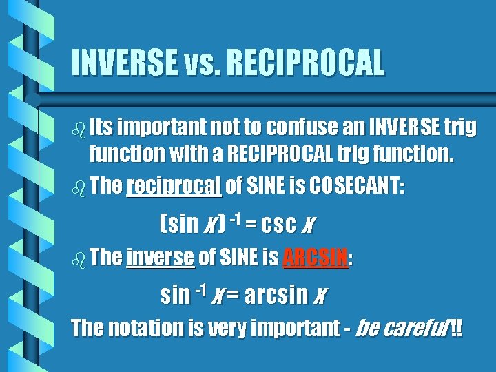 INVERSE vs. RECIPROCAL b Its important not to confuse an INVERSE trig function with