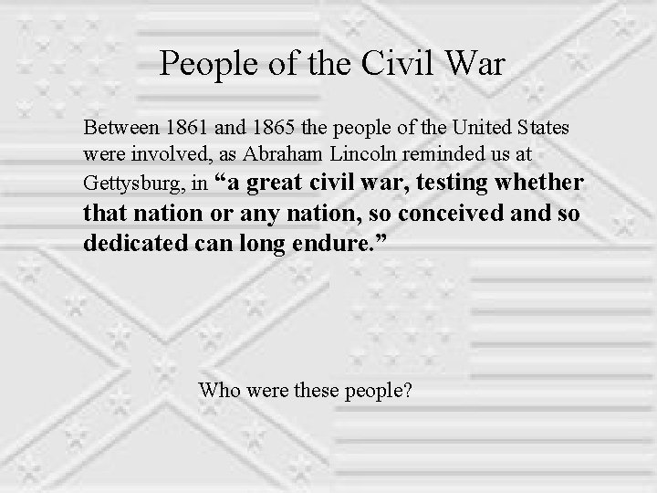 People of the Civil War Between 1861 and 1865 the people of the United