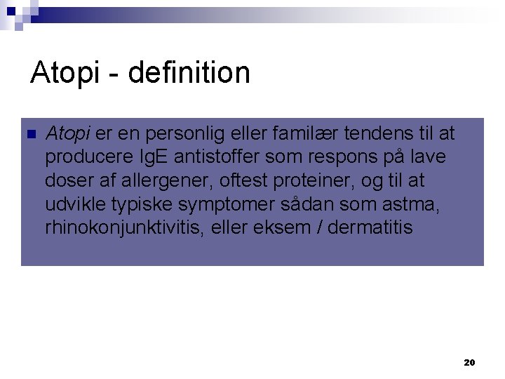 Atopi - definition n Atopi er en personlig eller familær tendens til at producere