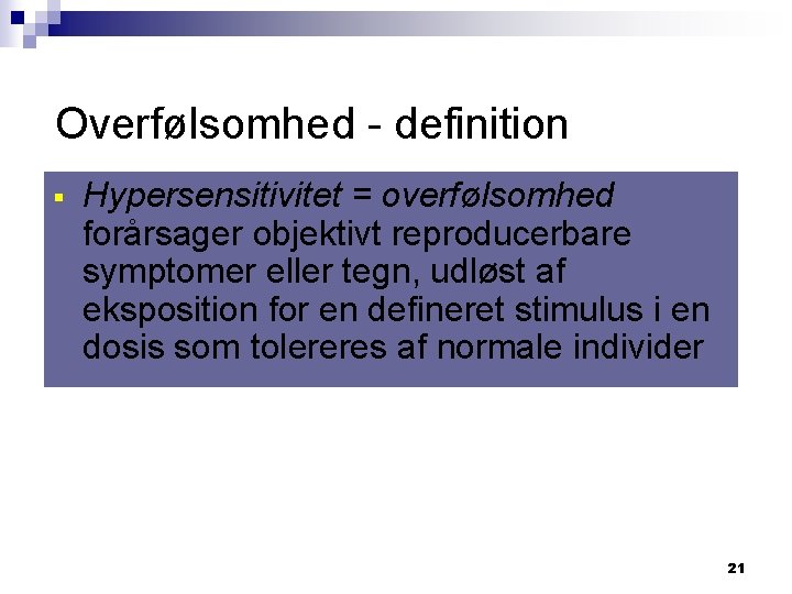 Overfølsomhed - definition § Hypersensitivitet = overfølsomhed forårsager objektivt reproducerbare symptomer eller tegn, udløst