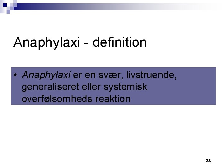 Anaphylaxi - definition • Anaphylaxi er en svær, livstruende, generaliseret eller systemisk overfølsomheds reaktion