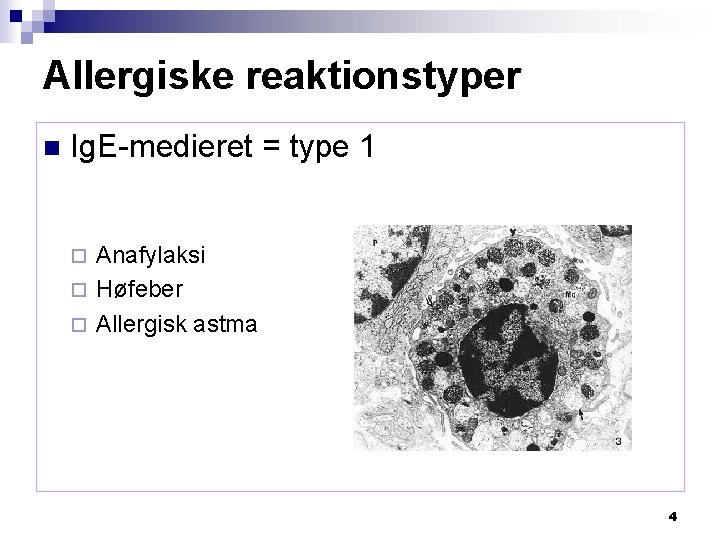 Allergiske reaktionstyper n Ig. E-medieret = type 1 Anafylaksi ¨ Høfeber ¨ Allergisk astma