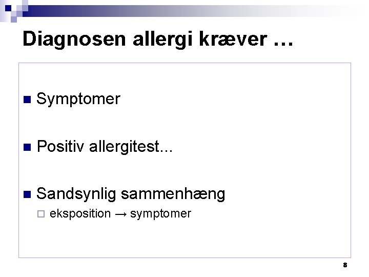 Diagnosen allergi kræver … n Symptomer n Positiv allergitest. . . n Sandsynlig sammenhæng