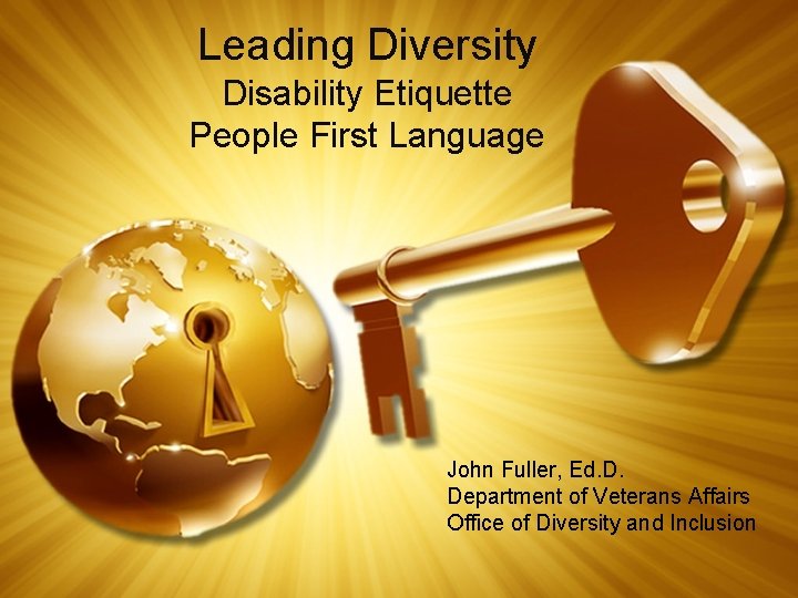 Leading Diversity Disability Etiquette People First Language John Fuller, Ed. D. Department of Veterans
