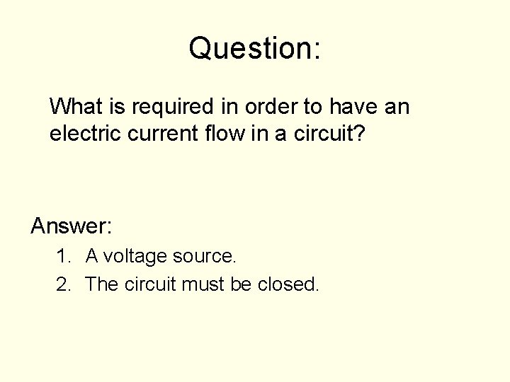 Question: What is required in order to have an electric current flow in a