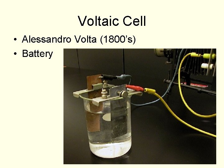 Voltaic Cell • Alessandro Volta (1800’s) • Battery 