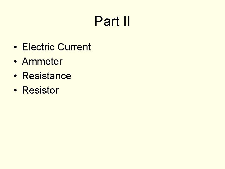 Part II • • Electric Current Ammeter Resistance Resistor 