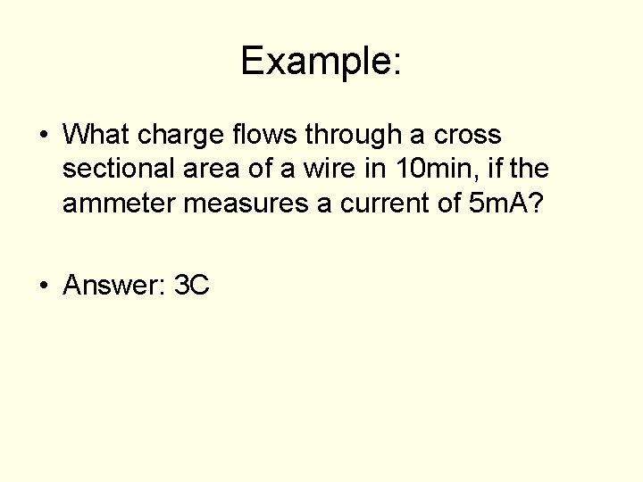 Example: • What charge flows through a cross sectional area of a wire in