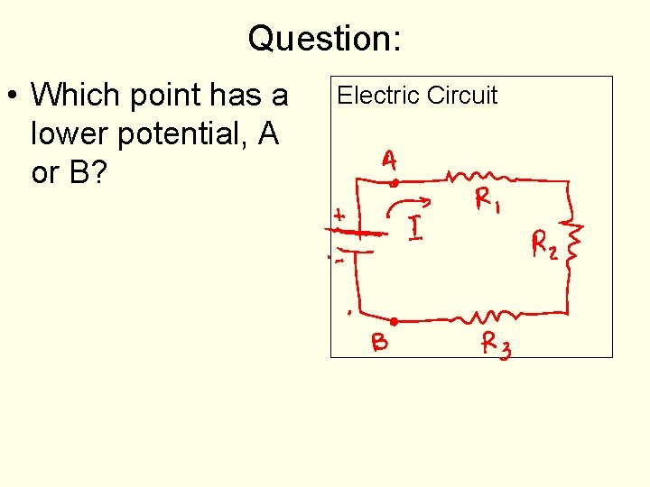 Question: • Which point has a lower potential, A or B? Electric Circuit 