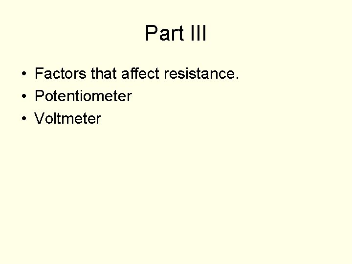 Part III • Factors that affect resistance. • Potentiometer • Voltmeter 