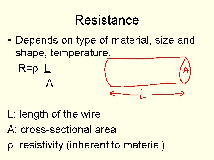 Resistance • Depends on type of material, size and shape, temperature. R=ρ L A