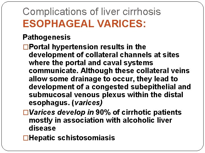 Complications of liver cirrhosis ESOPHAGEAL VARICES: Pathogenesis �Portal hypertension results in the development of