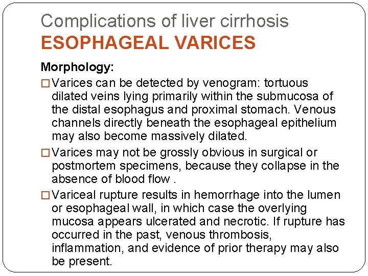 Complications of liver cirrhosis ESOPHAGEAL VARICES Morphology: � Varices can be detected by venogram: