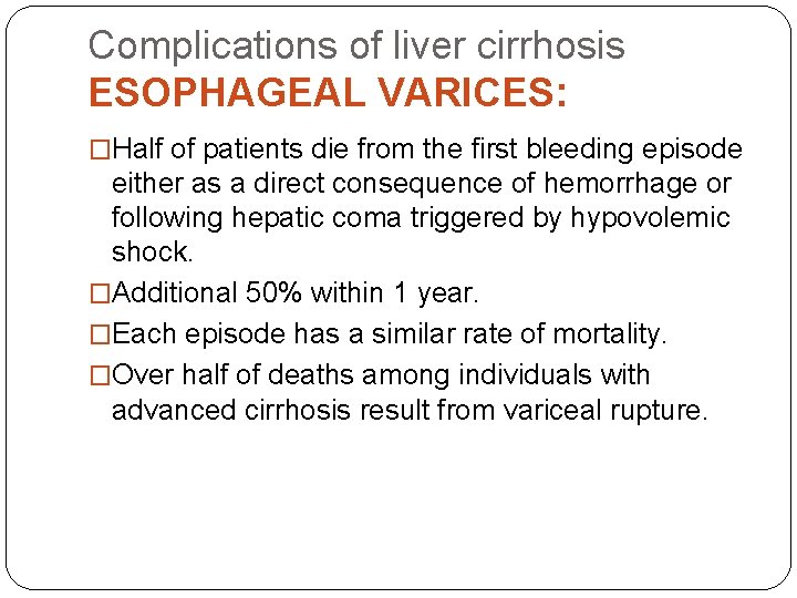 Complications of liver cirrhosis ESOPHAGEAL VARICES: �Half of patients die from the first bleeding