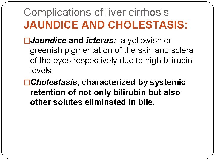 Complications of liver cirrhosis JAUNDICE AND CHOLESTASIS: �Jaundice and icterus: a yellowish or greenish