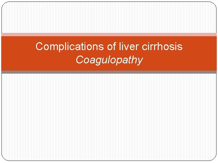 Complications of liver cirrhosis Coagulopathy 