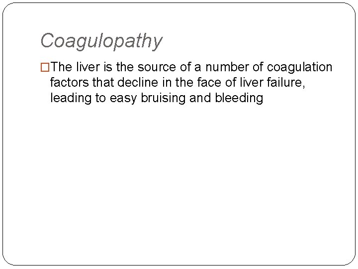 Coagulopathy �The liver is the source of a number of coagulation factors that decline