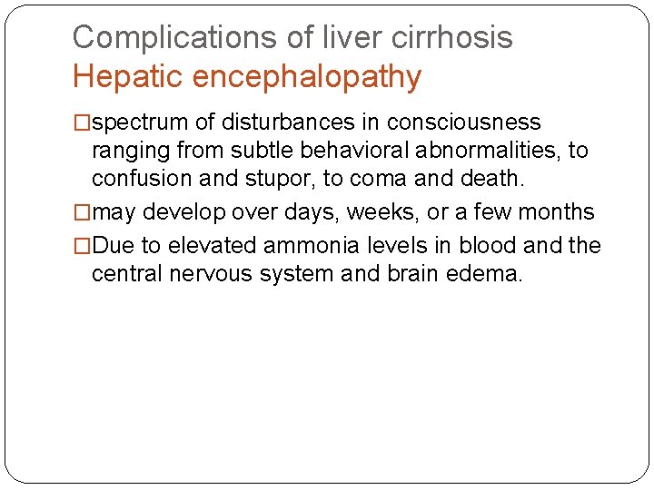 Complications of liver cirrhosis Hepatic encephalopathy �spectrum of disturbances in consciousness ranging from subtle