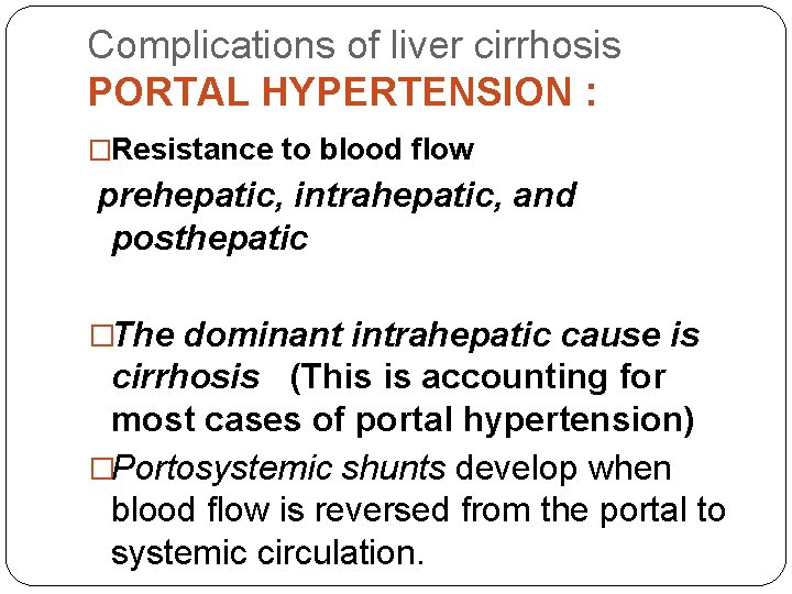 Complications of liver cirrhosis PORTAL HYPERTENSION : �Resistance to blood flow prehepatic, intrahepatic, and