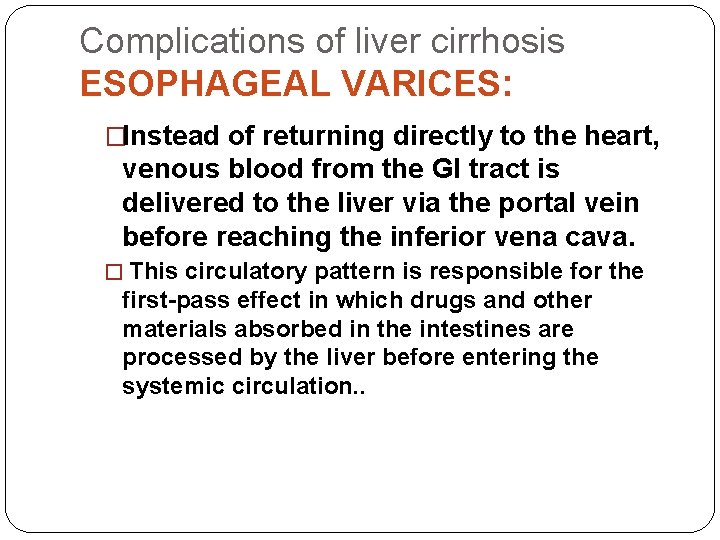 Complications of liver cirrhosis ESOPHAGEAL VARICES: �Instead of returning directly to the heart, venous