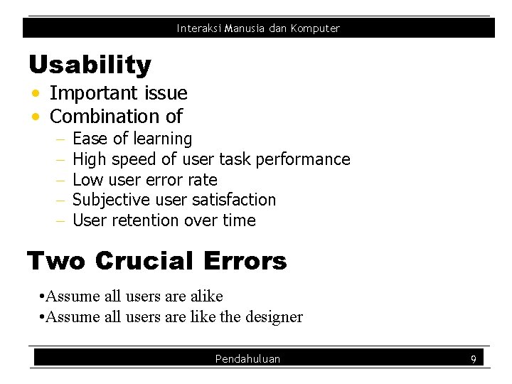 Interaksi Manusia dan Komputer Usability • Important issue • Combination of - Ease of