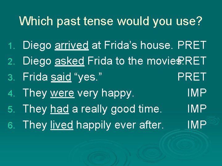 Which past tense would you use? 1. 2. 3. 4. 5. 6. Diego arrived